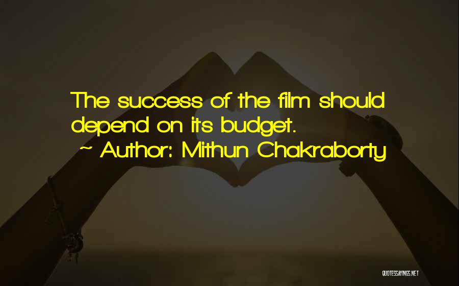 Mithun Chakraborty Quotes: The Success Of The Film Should Depend On Its Budget.