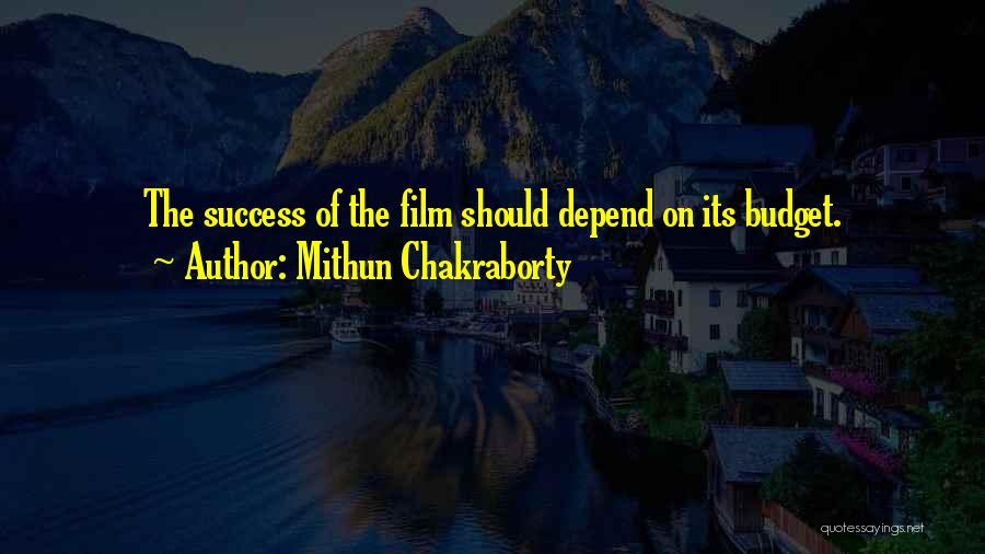 Mithun Chakraborty Quotes: The Success Of The Film Should Depend On Its Budget.