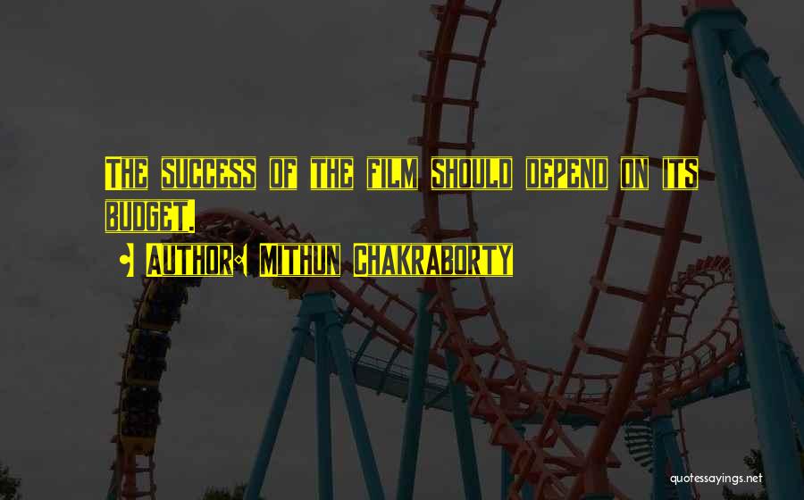Mithun Chakraborty Quotes: The Success Of The Film Should Depend On Its Budget.