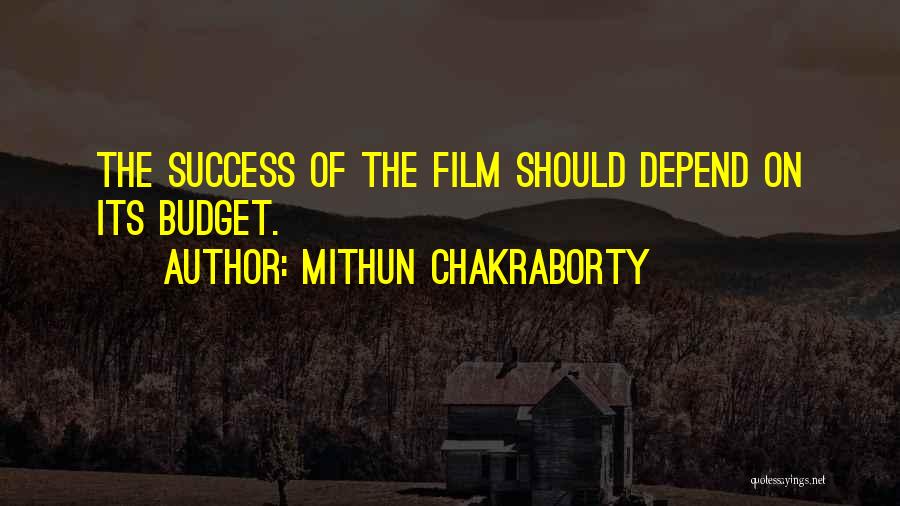 Mithun Chakraborty Quotes: The Success Of The Film Should Depend On Its Budget.