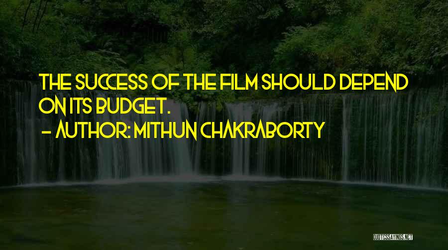 Mithun Chakraborty Quotes: The Success Of The Film Should Depend On Its Budget.