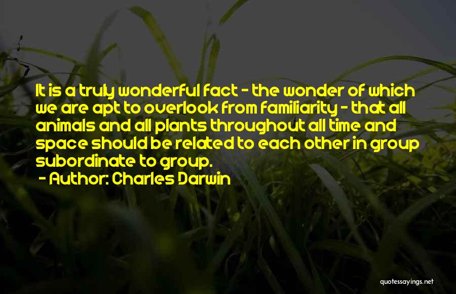 Charles Darwin Quotes: It Is A Truly Wonderful Fact - The Wonder Of Which We Are Apt To Overlook From Familiarity - That