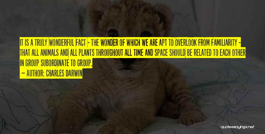 Charles Darwin Quotes: It Is A Truly Wonderful Fact - The Wonder Of Which We Are Apt To Overlook From Familiarity - That