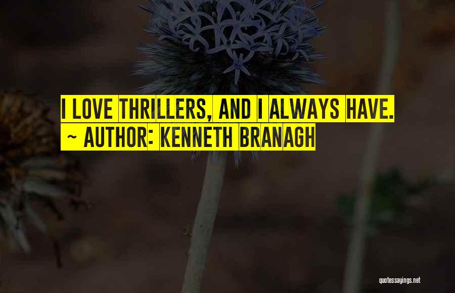Kenneth Branagh Quotes: I Love Thrillers, And I Always Have.