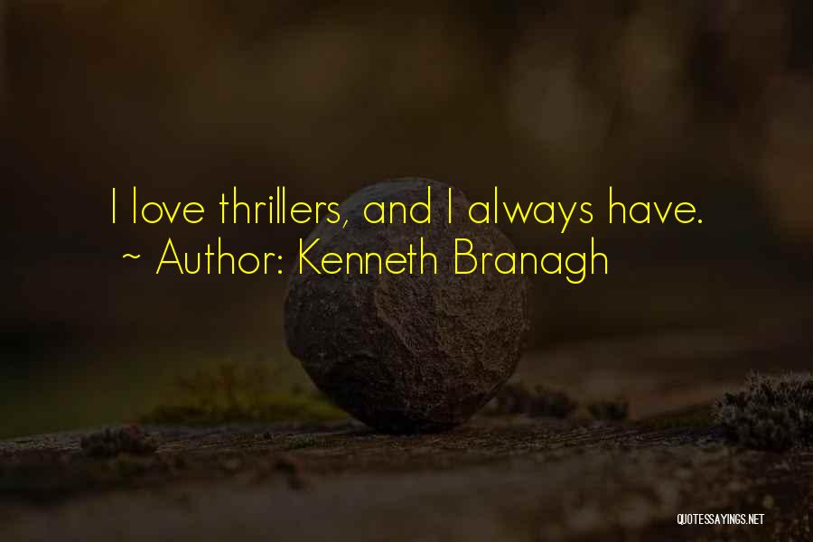 Kenneth Branagh Quotes: I Love Thrillers, And I Always Have.