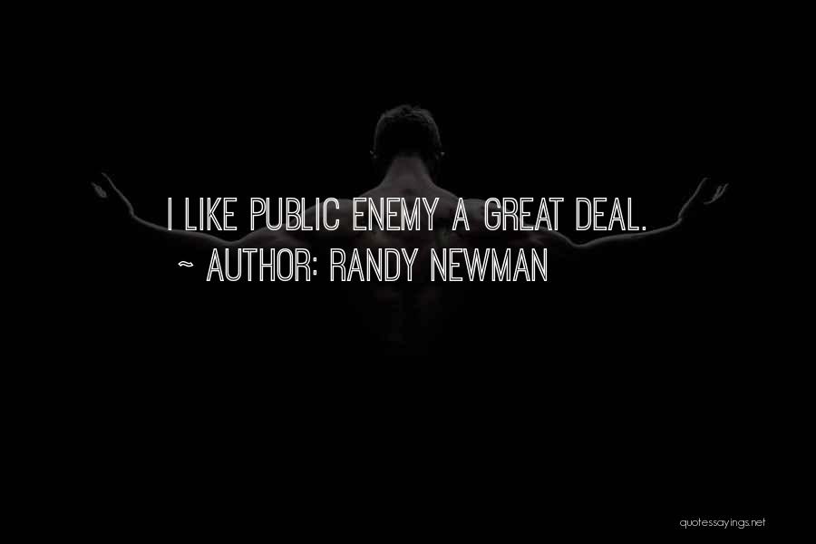 Randy Newman Quotes: I Like Public Enemy A Great Deal.