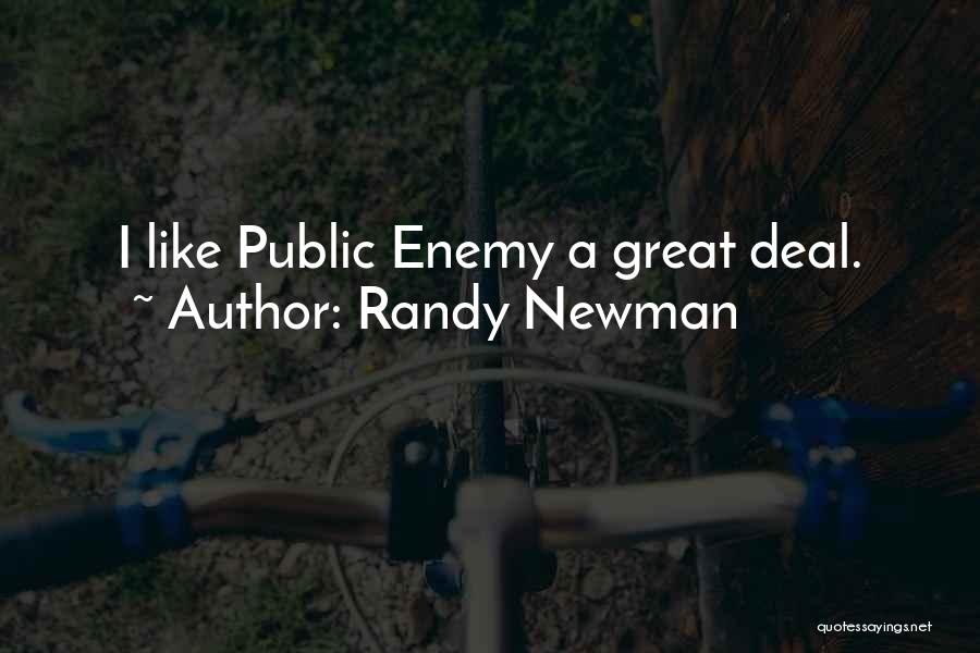 Randy Newman Quotes: I Like Public Enemy A Great Deal.