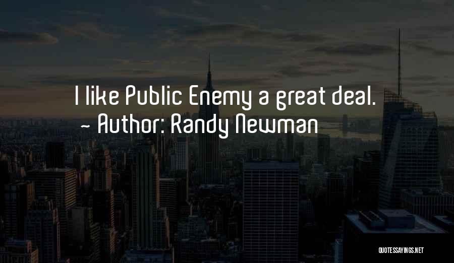 Randy Newman Quotes: I Like Public Enemy A Great Deal.