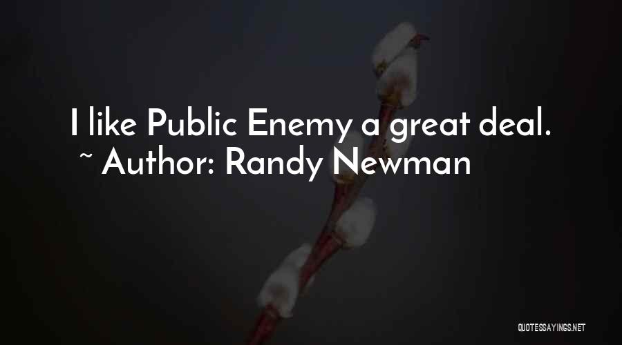 Randy Newman Quotes: I Like Public Enemy A Great Deal.