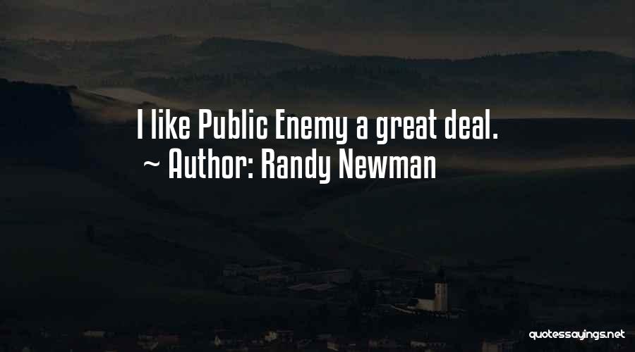 Randy Newman Quotes: I Like Public Enemy A Great Deal.