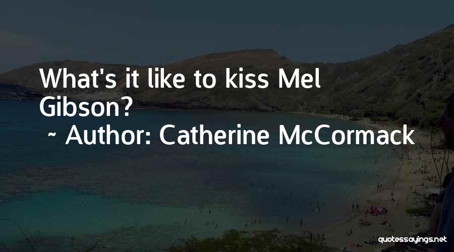 Catherine McCormack Quotes: What's It Like To Kiss Mel Gibson?