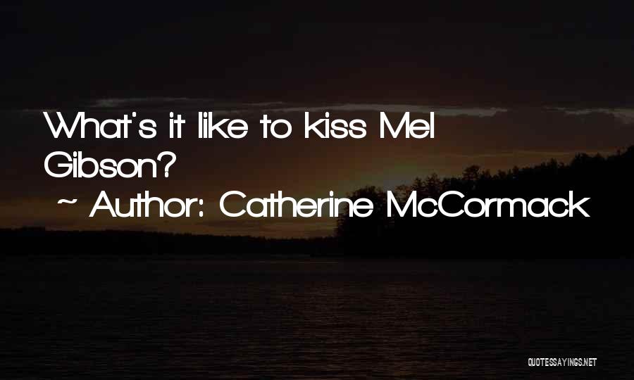 Catherine McCormack Quotes: What's It Like To Kiss Mel Gibson?