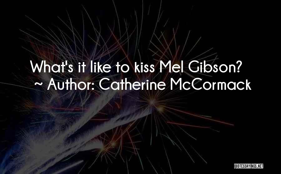 Catherine McCormack Quotes: What's It Like To Kiss Mel Gibson?