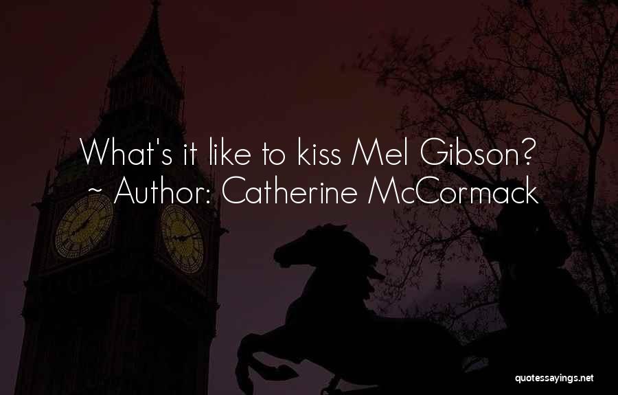 Catherine McCormack Quotes: What's It Like To Kiss Mel Gibson?