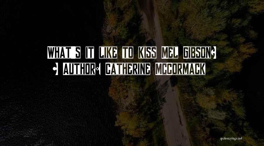 Catherine McCormack Quotes: What's It Like To Kiss Mel Gibson?