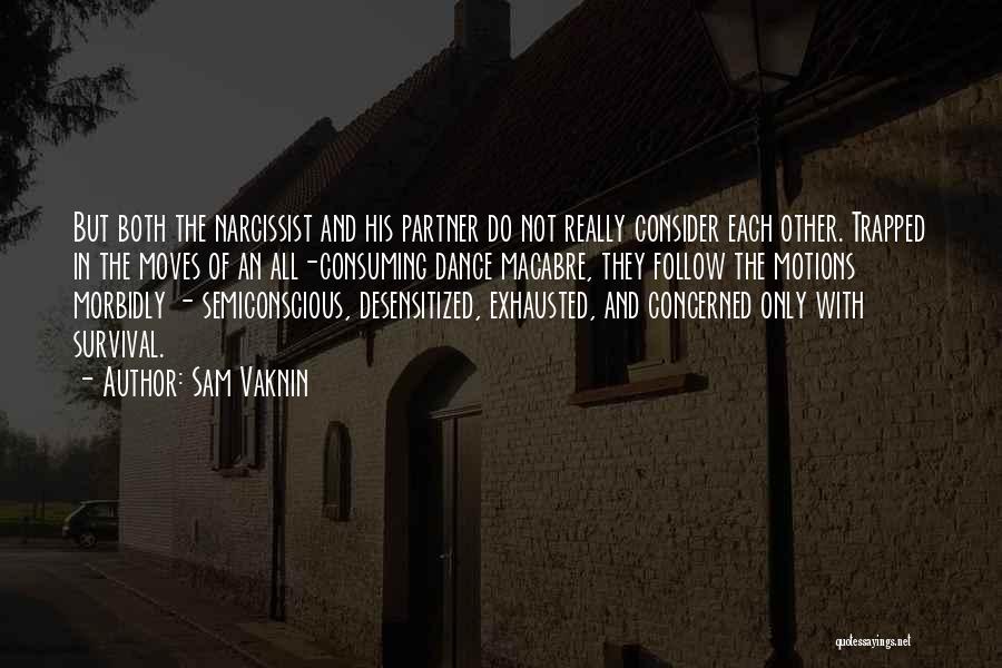 Sam Vaknin Quotes: But Both The Narcissist And His Partner Do Not Really Consider Each Other. Trapped In The Moves Of An All-consuming