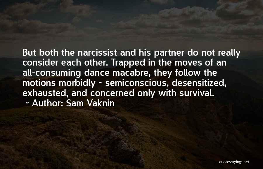 Sam Vaknin Quotes: But Both The Narcissist And His Partner Do Not Really Consider Each Other. Trapped In The Moves Of An All-consuming