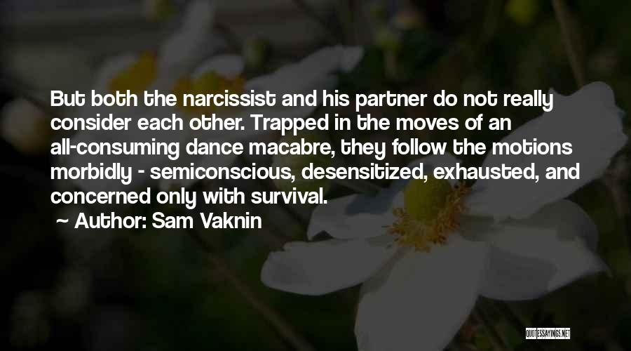 Sam Vaknin Quotes: But Both The Narcissist And His Partner Do Not Really Consider Each Other. Trapped In The Moves Of An All-consuming