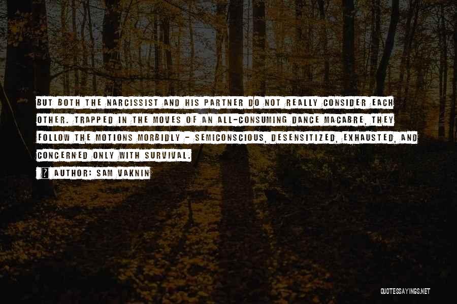 Sam Vaknin Quotes: But Both The Narcissist And His Partner Do Not Really Consider Each Other. Trapped In The Moves Of An All-consuming