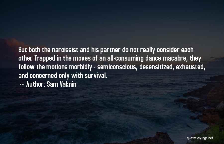 Sam Vaknin Quotes: But Both The Narcissist And His Partner Do Not Really Consider Each Other. Trapped In The Moves Of An All-consuming