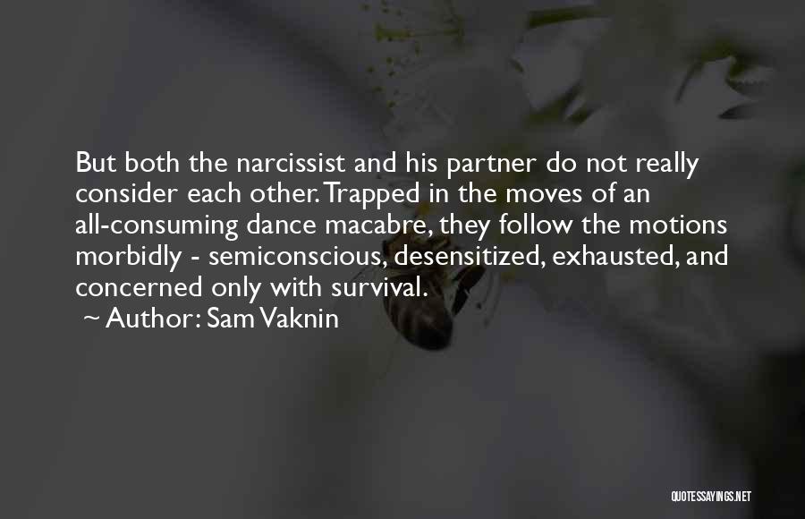 Sam Vaknin Quotes: But Both The Narcissist And His Partner Do Not Really Consider Each Other. Trapped In The Moves Of An All-consuming