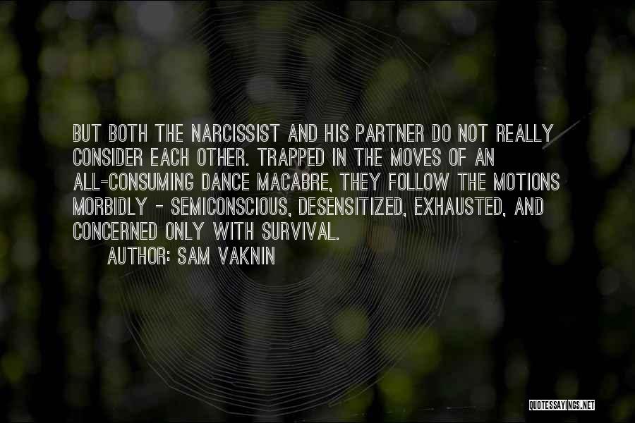 Sam Vaknin Quotes: But Both The Narcissist And His Partner Do Not Really Consider Each Other. Trapped In The Moves Of An All-consuming