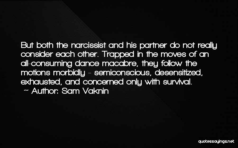 Sam Vaknin Quotes: But Both The Narcissist And His Partner Do Not Really Consider Each Other. Trapped In The Moves Of An All-consuming