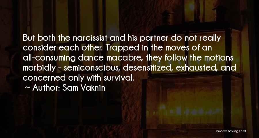 Sam Vaknin Quotes: But Both The Narcissist And His Partner Do Not Really Consider Each Other. Trapped In The Moves Of An All-consuming