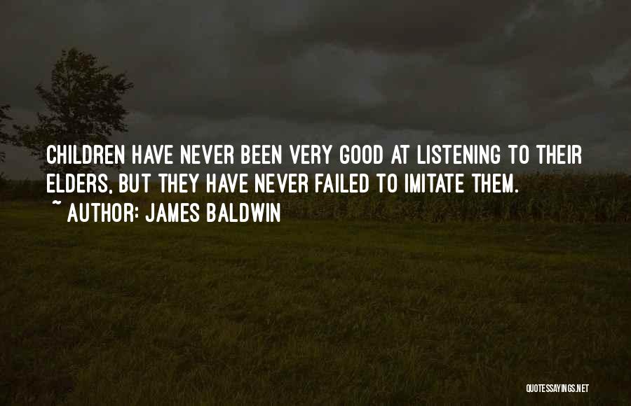 James Baldwin Quotes: Children Have Never Been Very Good At Listening To Their Elders, But They Have Never Failed To Imitate Them.