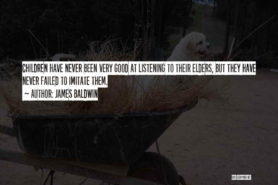 James Baldwin Quotes: Children Have Never Been Very Good At Listening To Their Elders, But They Have Never Failed To Imitate Them.