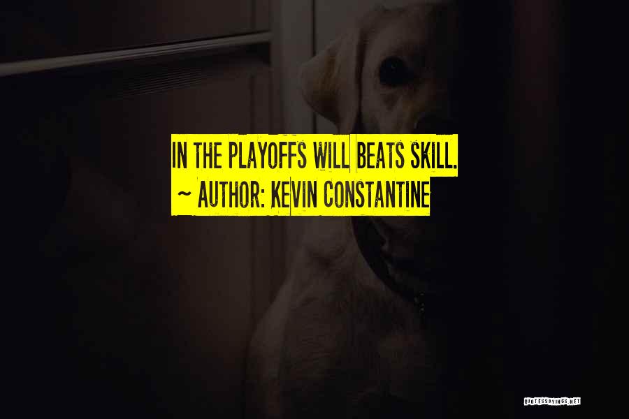 Kevin Constantine Quotes: In The Playoffs Will Beats Skill.