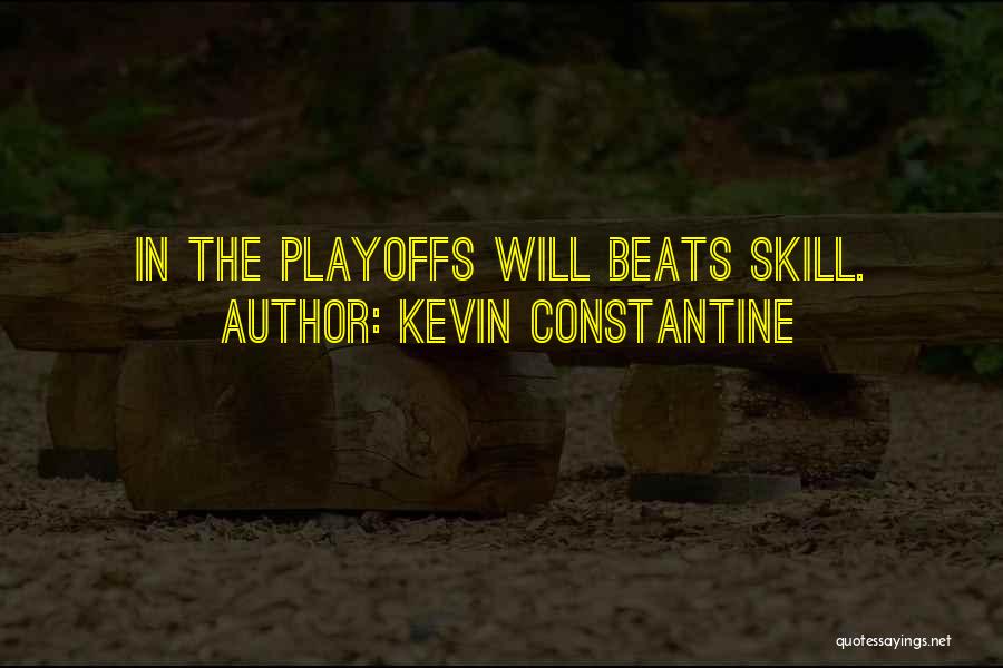 Kevin Constantine Quotes: In The Playoffs Will Beats Skill.