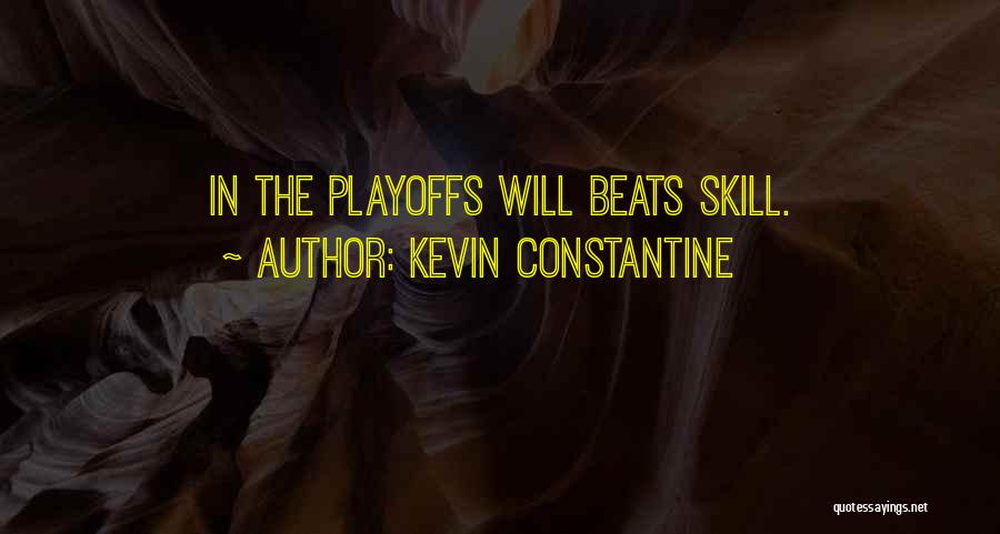 Kevin Constantine Quotes: In The Playoffs Will Beats Skill.