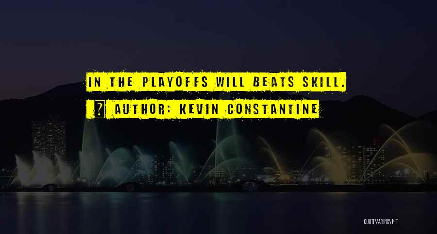 Kevin Constantine Quotes: In The Playoffs Will Beats Skill.