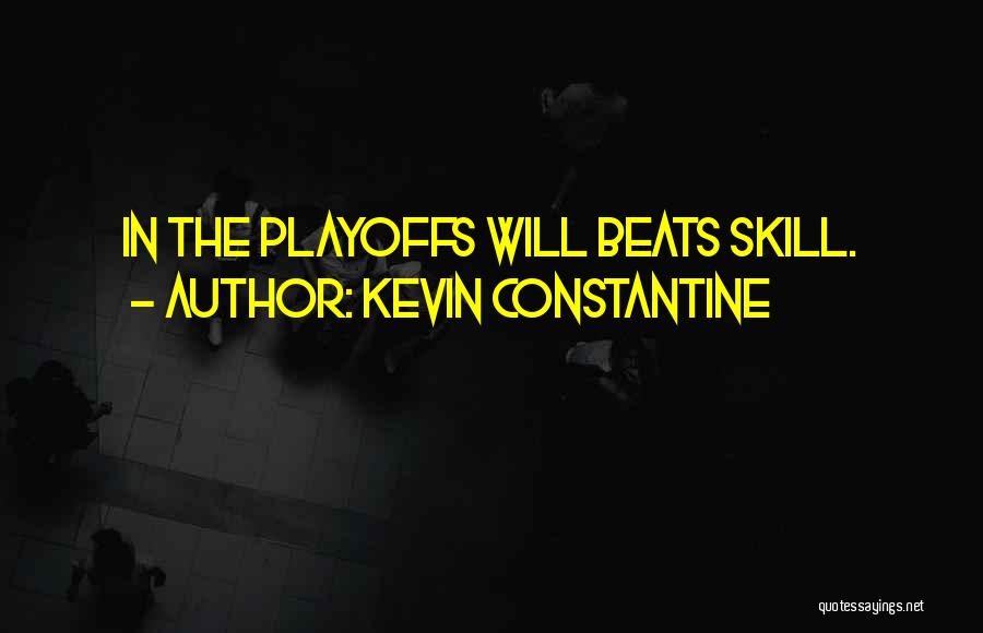Kevin Constantine Quotes: In The Playoffs Will Beats Skill.