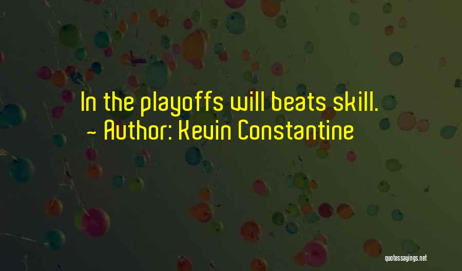 Kevin Constantine Quotes: In The Playoffs Will Beats Skill.