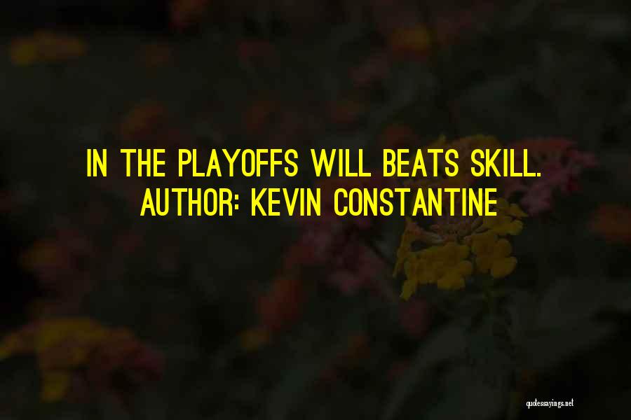 Kevin Constantine Quotes: In The Playoffs Will Beats Skill.