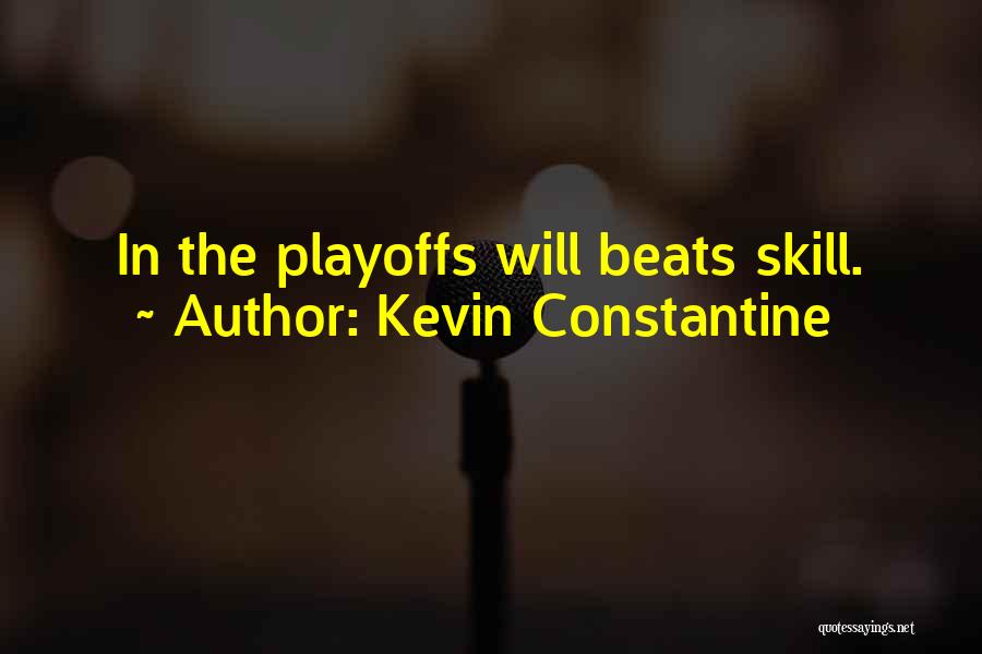 Kevin Constantine Quotes: In The Playoffs Will Beats Skill.