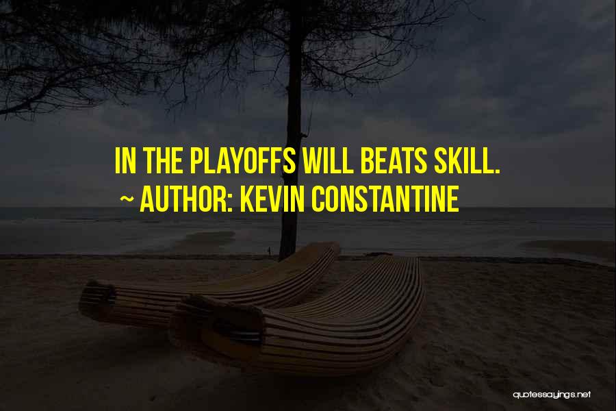 Kevin Constantine Quotes: In The Playoffs Will Beats Skill.