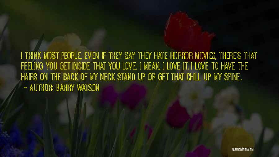 Barry Watson Quotes: I Think Most People, Even If They Say They Hate Horror Movies, There's That Feeling You Get Inside That You
