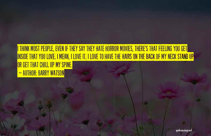 Barry Watson Quotes: I Think Most People, Even If They Say They Hate Horror Movies, There's That Feeling You Get Inside That You