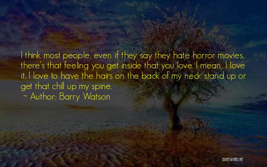 Barry Watson Quotes: I Think Most People, Even If They Say They Hate Horror Movies, There's That Feeling You Get Inside That You