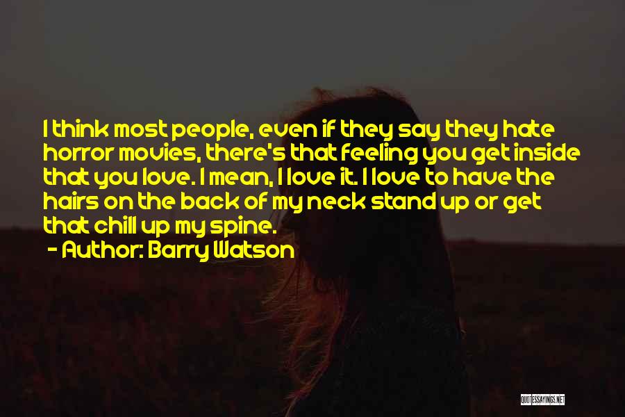 Barry Watson Quotes: I Think Most People, Even If They Say They Hate Horror Movies, There's That Feeling You Get Inside That You