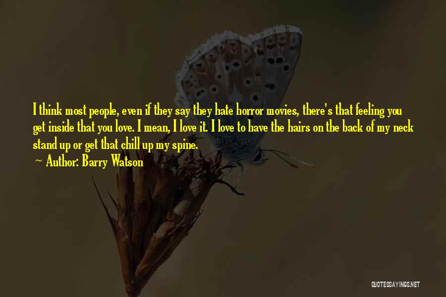 Barry Watson Quotes: I Think Most People, Even If They Say They Hate Horror Movies, There's That Feeling You Get Inside That You