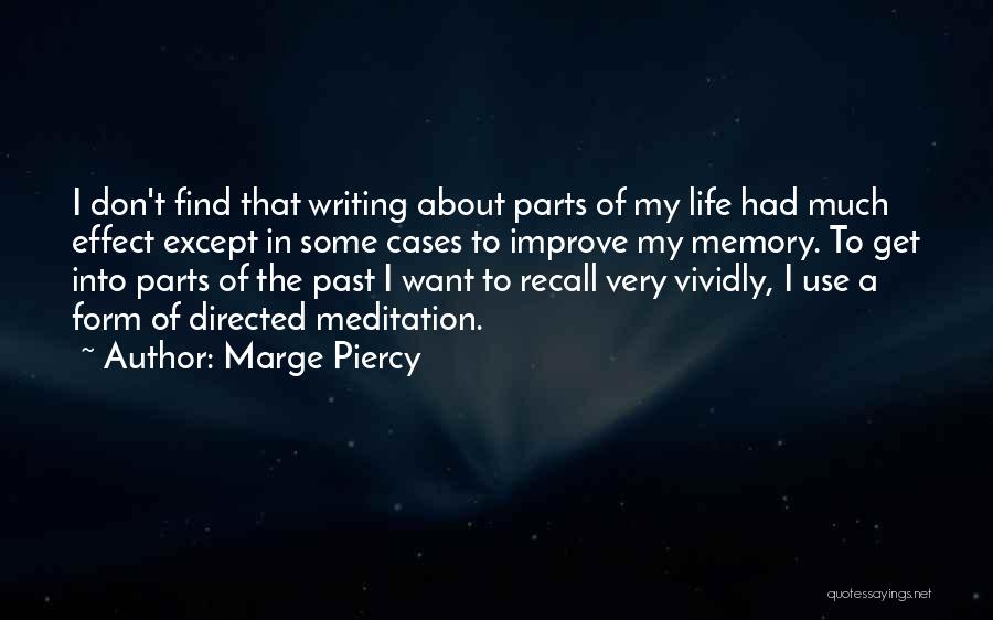 Marge Piercy Quotes: I Don't Find That Writing About Parts Of My Life Had Much Effect Except In Some Cases To Improve My