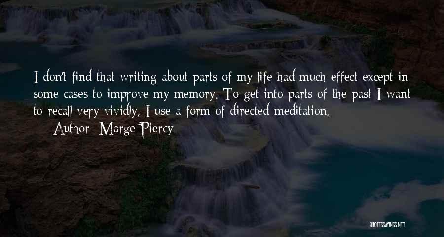 Marge Piercy Quotes: I Don't Find That Writing About Parts Of My Life Had Much Effect Except In Some Cases To Improve My