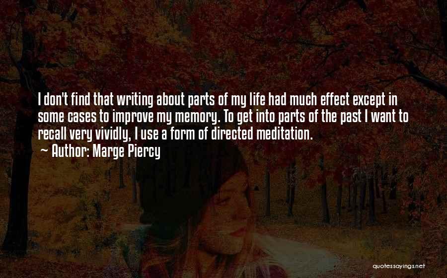 Marge Piercy Quotes: I Don't Find That Writing About Parts Of My Life Had Much Effect Except In Some Cases To Improve My