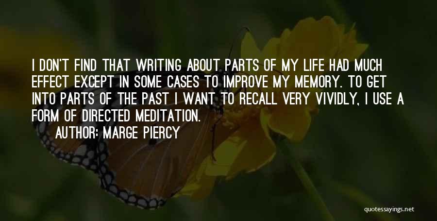 Marge Piercy Quotes: I Don't Find That Writing About Parts Of My Life Had Much Effect Except In Some Cases To Improve My