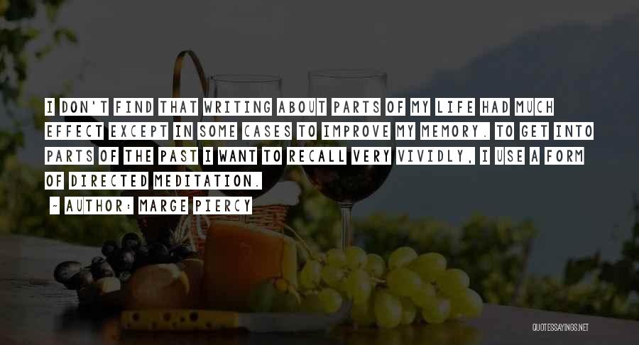 Marge Piercy Quotes: I Don't Find That Writing About Parts Of My Life Had Much Effect Except In Some Cases To Improve My