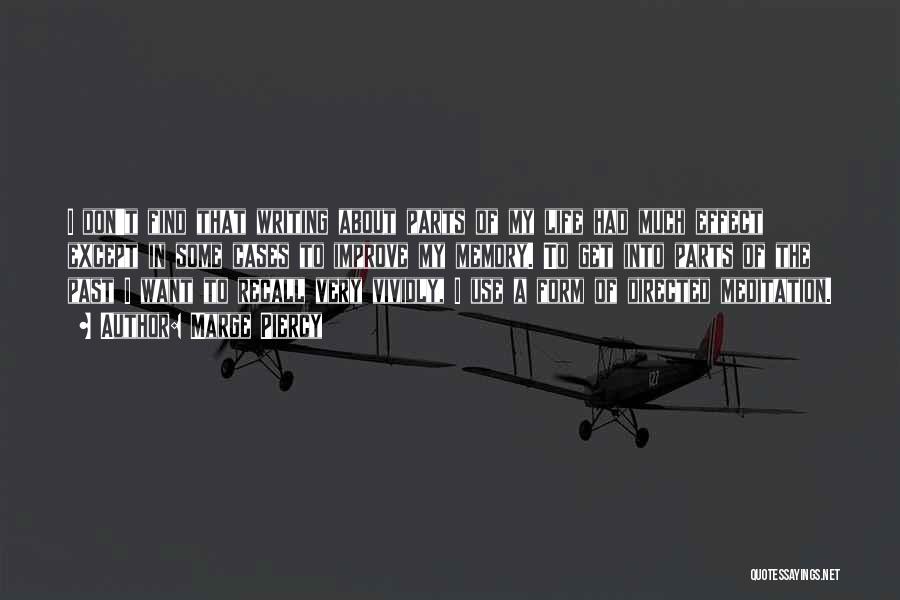 Marge Piercy Quotes: I Don't Find That Writing About Parts Of My Life Had Much Effect Except In Some Cases To Improve My
